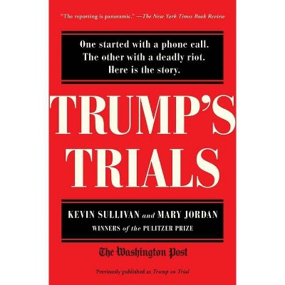 Trump's Trials - by  Kevin Sullivan & Mary Jordan (Paperback)