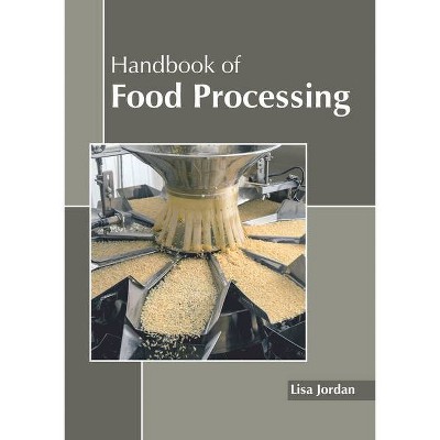 Handbook of Food Processing - by  Lisa Jordan (Hardcover)