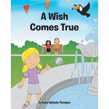 A Wish Comes True - by  Sandy Heitmeier Thompson (Paperback)