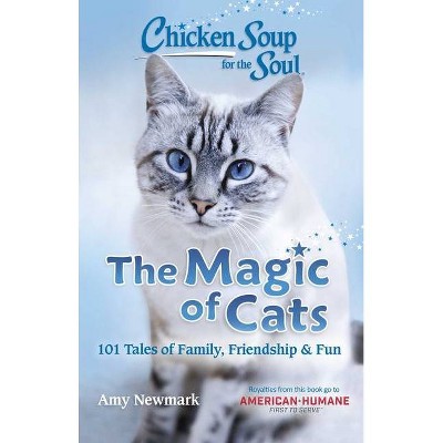 Chicken Soup for the Soul: The Magic of Cats - by  Amy Newmark (Paperback)