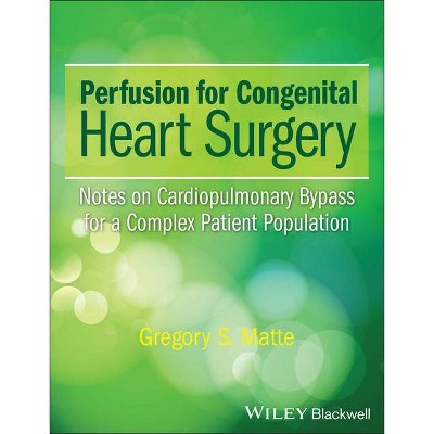 Perfusion for Congenital Heart Surgery - by  Gregory S Matte (Hardcover)