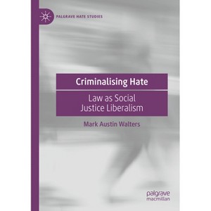 Criminalising Hate - (Palgrave Hate Studies) by  Mark Austin Walters (Paperback) - 1 of 1