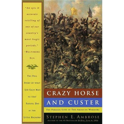 Crazy Horse and Custer - by  Stephen E Ambrose (Paperback)