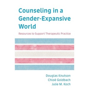 Counseling in a Gender-Expansive World - by Douglas Knutson & Chloë Goldbach & Julie M Koch - 1 of 1