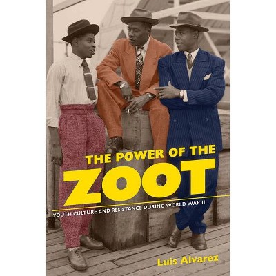 The Power of the Zoot, 24 - (American Crossroads) by  Luis Alvarez (Paperback)