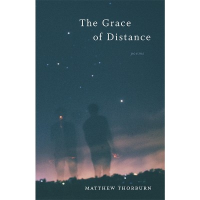 The Grace of Distance - (Barataria Poetry) by  Matthew Thorburn (Paperback)
