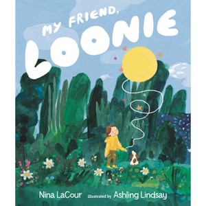My Friend, Loonie - by  Nina Lacour (Hardcover) - 1 of 1