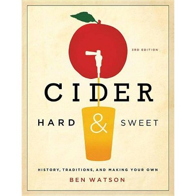 Cider, Hard and Sweet - 3rd Edition by  Ben Watson (Paperback)