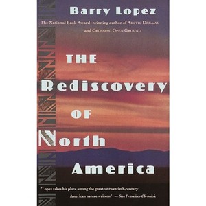 The Rediscovery of North America - by  Barry Lopez (Paperback) - 1 of 1