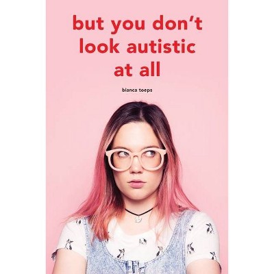 But you don't look autistic at all - by  Bianca Toeps (Paperback)