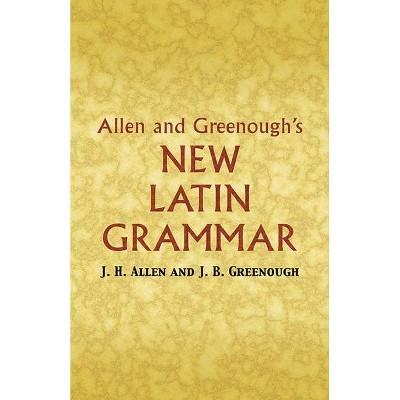 Allen and Greenough's New Latin Grammar - (Dover Books on Language) by  James B Greenough & J H Allen (Paperback)