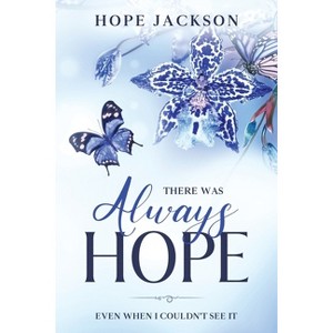 There Was Always Hope - by  Hope A Jackson (Paperback) - 1 of 1