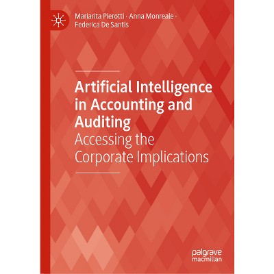 Artificial Intelligence in Accounting and Auditing - by  Mariarita Pierotti & Anna Monreale & Federica de Santis (Hardcover)
