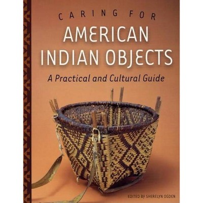 Caring for American Indian Objects - by  Sherelyn Ogden (Paperback)