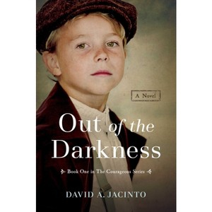 Out of the Darkness - (Courageous) by  David A Jacinto (Hardcover) - 1 of 1