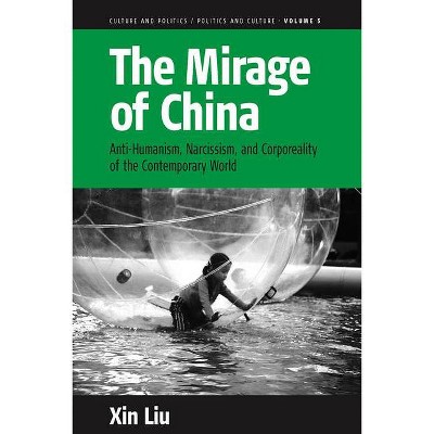 The Mirage of China - (Culture and Politics/Politics and Culture) by  Xin Liu (Paperback)