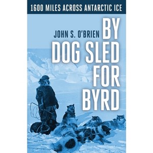 By Dog Sled for Byrd - by  John S O'Brien (Paperback) - 1 of 1