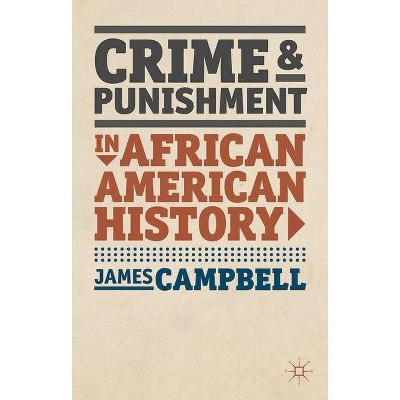 Crime and Punishment in African American History - (American History in Depth) by  James Campbell (Paperback)