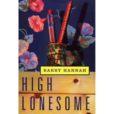 High Lonesome - by  Barry Hannah (Paperback)