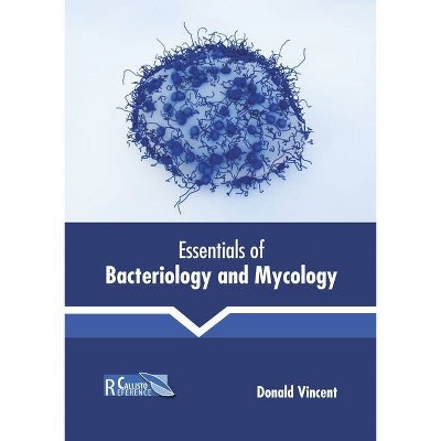 Essentials of Bacteriology and Mycology - by  Donald Vincent (Hardcover)