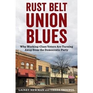 Rust Belt Union Blues - by Lainey Newman & Theda Skocpol - 1 of 1
