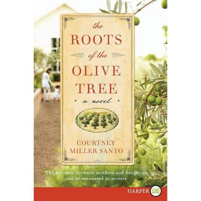 The Roots of the Olive Tree - Large Print by  Courtney Miller Santo (Paperback)