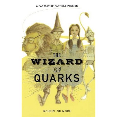 The Wizard of Quarks - by  Robert Gilmore (Hardcover)