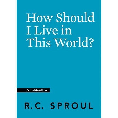 How Should I Live in This World? - (Crucial Questions) by  R C Sproul (Paperback)