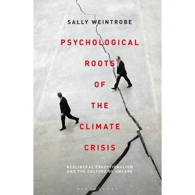 Psychological Roots of the Climate Crisis - (Psychoanalytic Horizons) by  Sally Weintrobe (Hardcover)