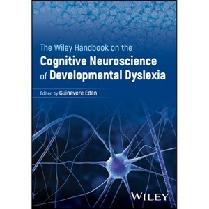 The Wiley Handbook on the Cognitive Neuroscience of Developmental Dyslexia - by  Guinevere F Eden (Hardcover) - 1 of 1