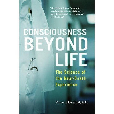 Consciousness Beyond Life - by  Pim Van Lommel (Paperback)