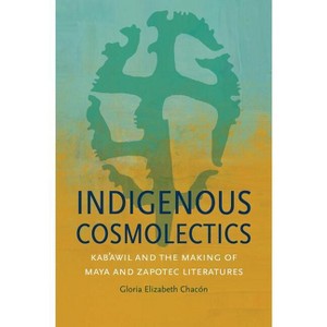 Indigenous Cosmolectics - (Critical Indigeneities) by  Gloria Elizabeth Chacón (Paperback) - 1 of 1