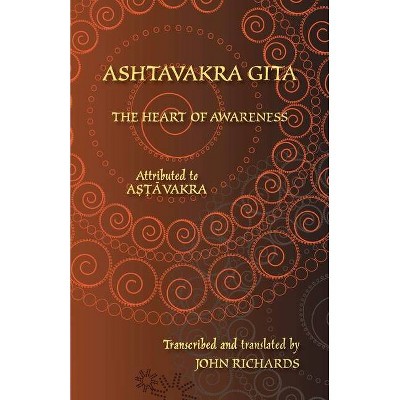 Ashtavakra Gita - The Heart of Awareness - (Paperback)