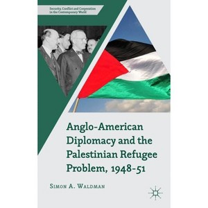 Anglo-American Diplomacy and the Palestinian Refugee Problem, 1948-51 - (Security, Conflict and Cooperation in the Contemporary World) by  S Waldman - 1 of 1