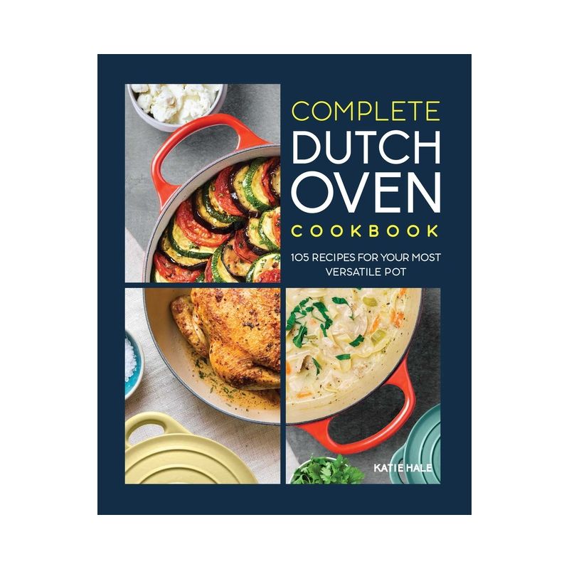 Complete Dutch Oven Cookbook - by  Katie Hale (Paperback), 1 of 2