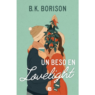 Un Beso En Lovelight / Lovelight Farms - by  B K Borison (Paperback)
