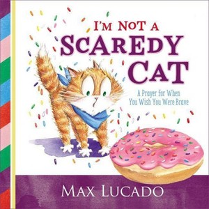 I'm Not a Scaredy Cat - by  Max Lucado (Hardcover) - 1 of 1