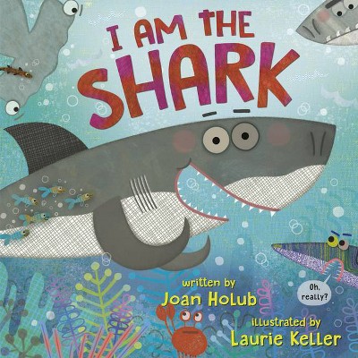 I Am the Shark - by  Joan Holub (Hardcover)