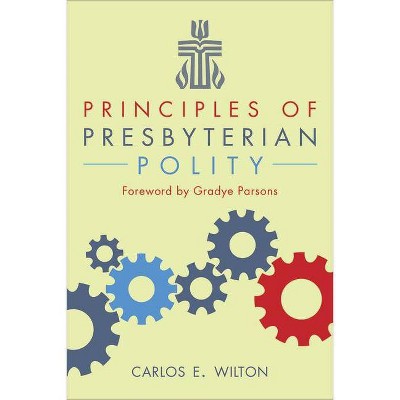 Principles of Presbyterian Polity - by  Carlos E Wilton (Paperback)