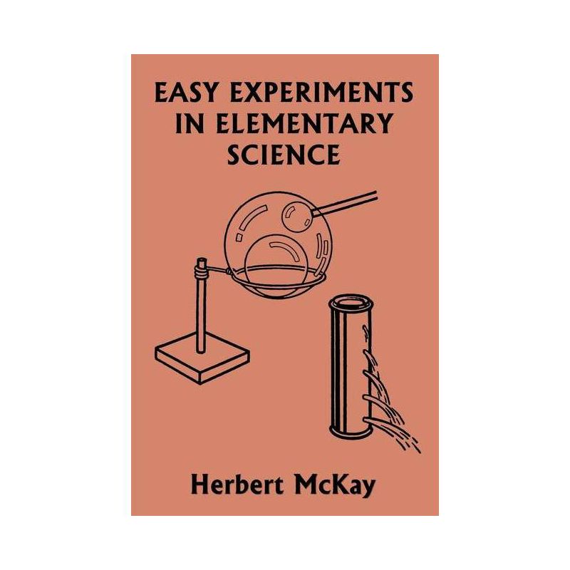 Easy Experiments in Elementary Science (Yesterday's Classics) - by  Herbert McKay (Paperback), 1 of 2