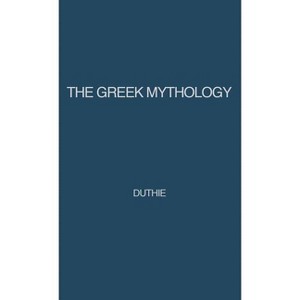 The Greek Mythology - 2nd Edition by  Alexander Duthie & Unknown (Hardcover) - 1 of 1