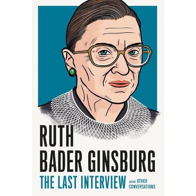 Ruth Bader Ginsburg: The Last Interview - by  Melville House (Paperback)