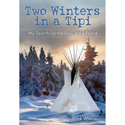 Two Winters in a Tipi - by  Mark Warren (Paperback)