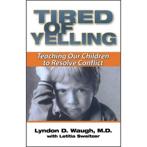 Tired of Yelling - by  Lyndon D Waugh & Letitia Sweitzer (Paperback) - 1 of 1