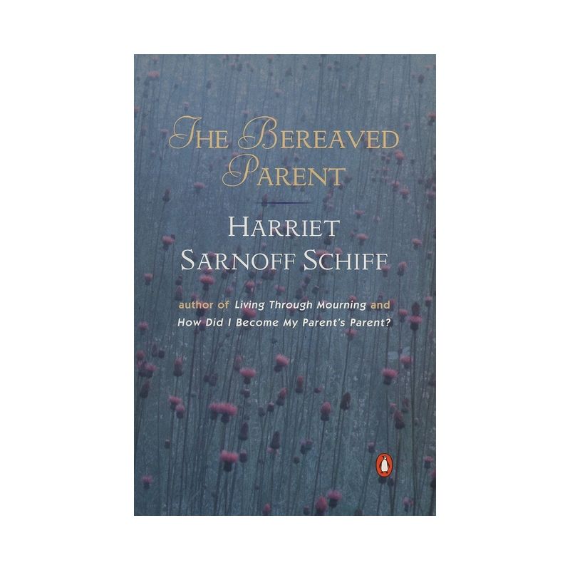 The Bereaved Parent - by  Harriet Sarnoff Schiff (Paperback), 1 of 2