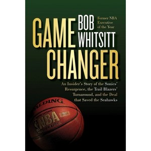 Game Changer - by  Bob Whitsitt (Paperback) - 1 of 1