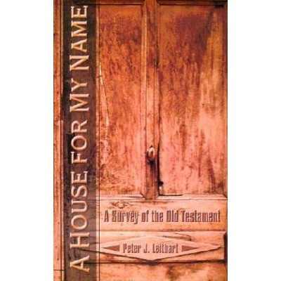 House for My Name - by  Peter J Leithart (Paperback)