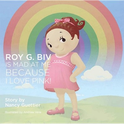 Roy G. Biv Is Mad at Me Because I Love Pink - by  Nancy Guettier (Paperback)