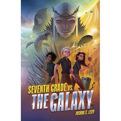 Seventh Grade vs. the Galaxy - (Adventures of the Pss 118) by  Joshua S Levy (Paperback)