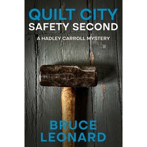 Quilt City; Safety Second - (Hadley Carroll Mysteries) by  Bruce Leonard (Paperback) - 1 of 1